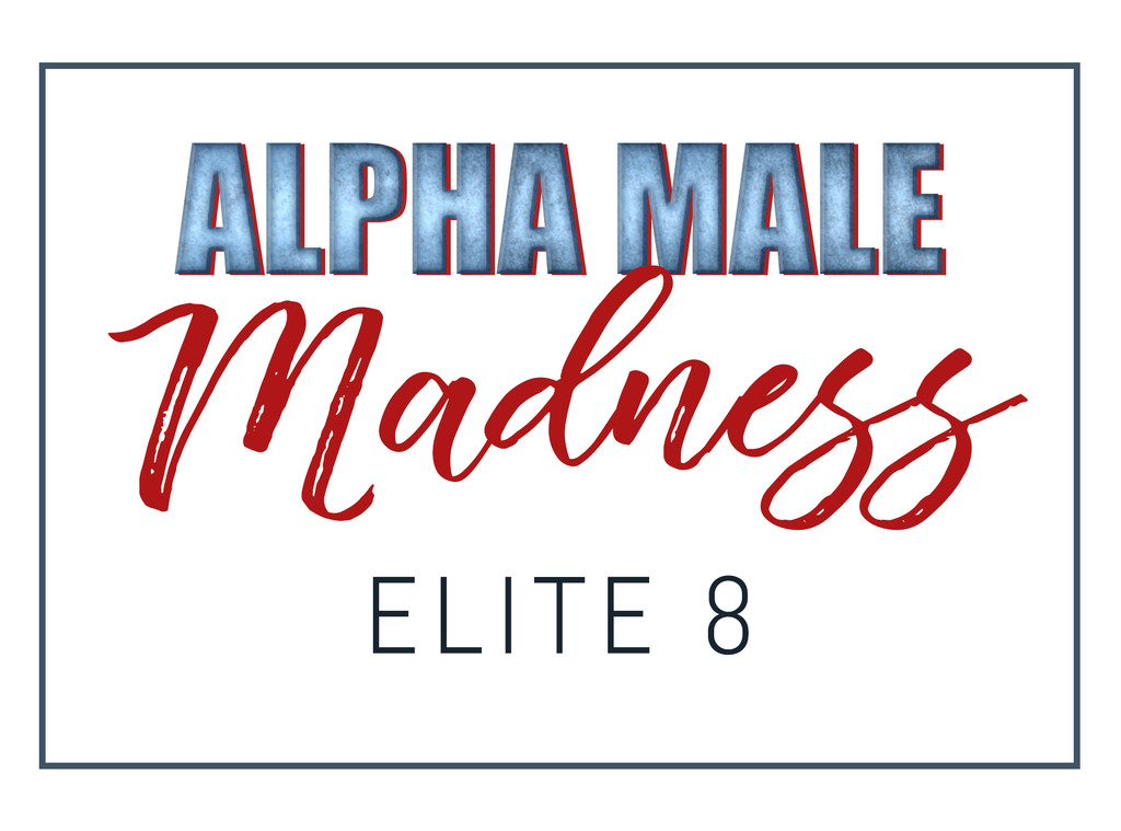 Alpha Male Madness, Elite 8 Alpha Male Madness, Elite 8